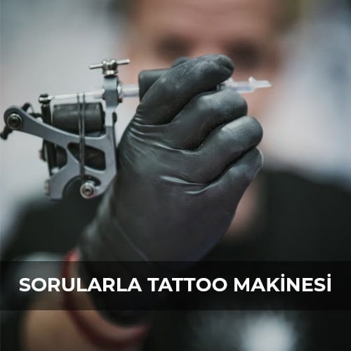 SORULARLA TATTOO MAKİNESİ